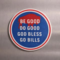 Do Good, Be Good, God Bless, Go Bills Magnet